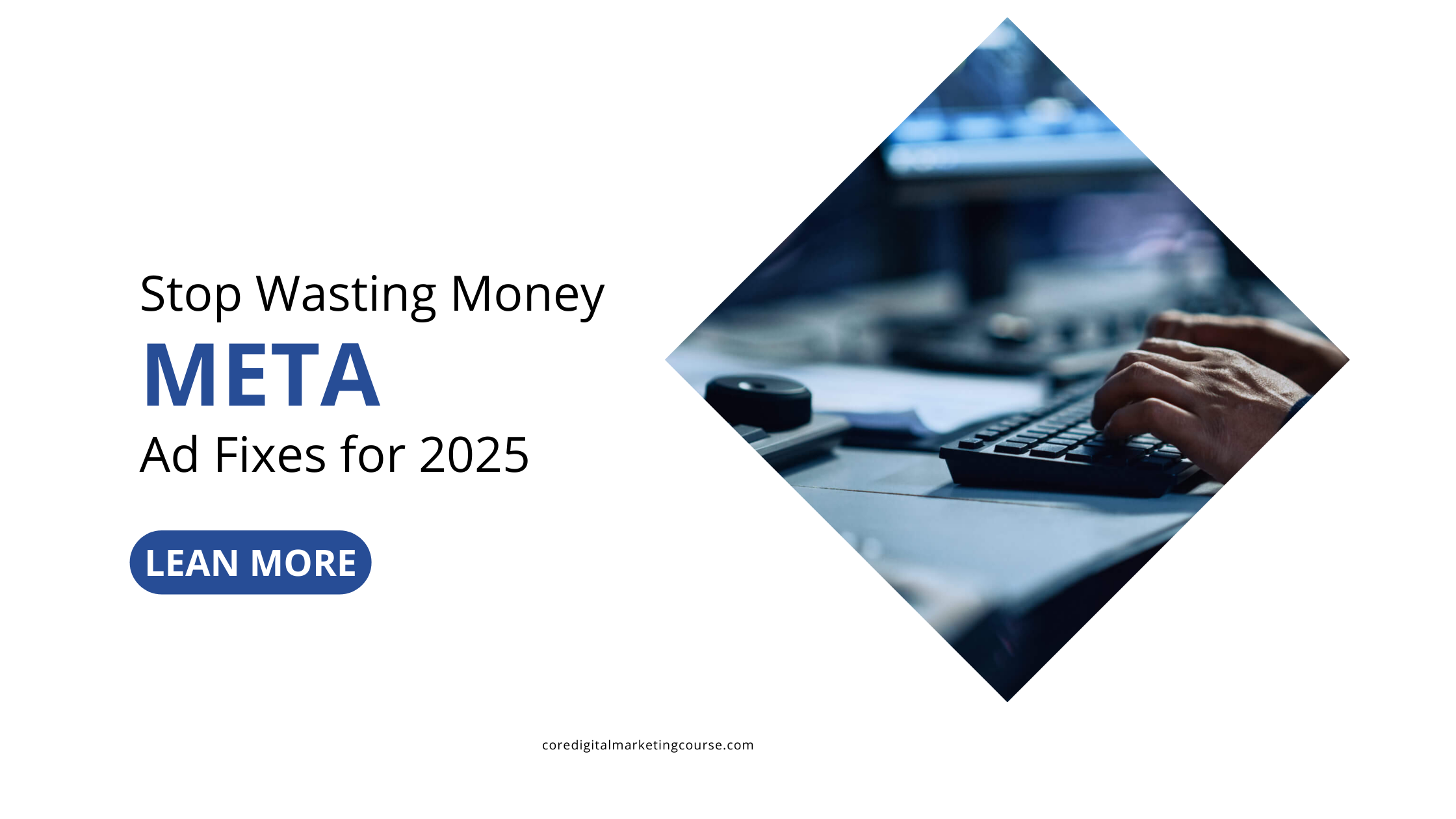 Stop Wasting Money: Meta Ad Fixes for 2025